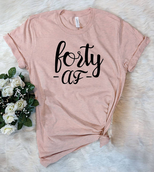 Forty Af - Cute Funny Forty Birthday Sassy Fun Gift T-Shirt