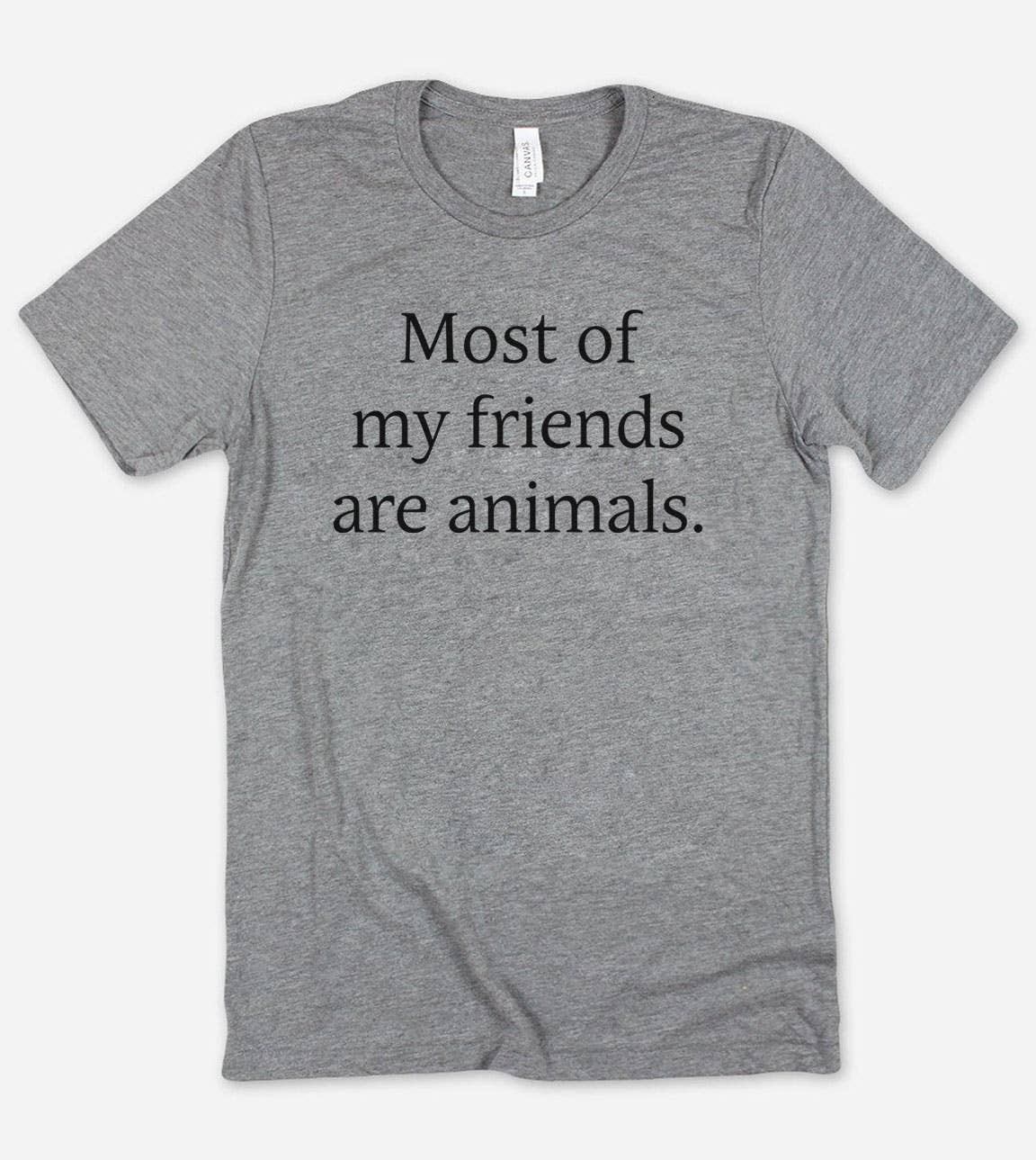 Most of My Friends Are Animals - Fun Sassy Animals T-Shirt