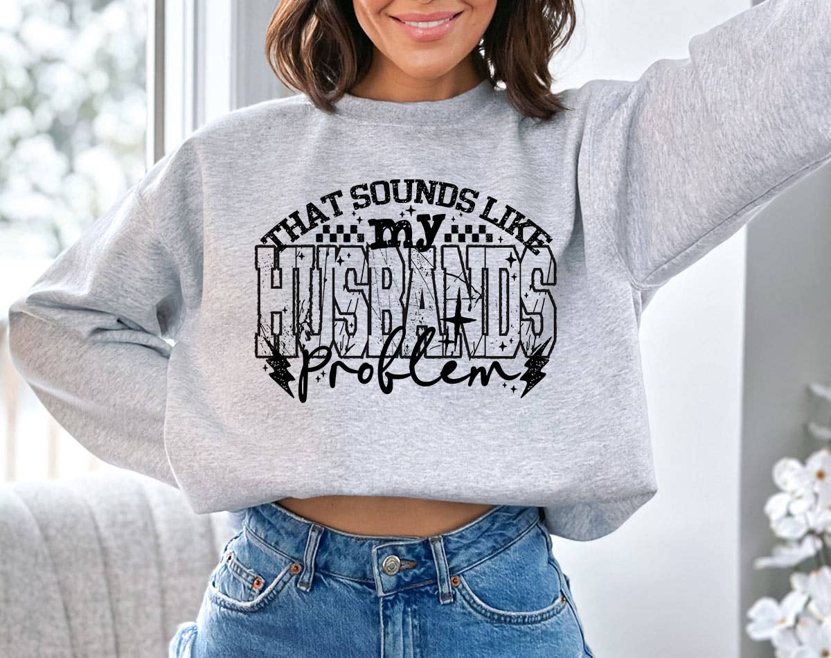 That Sounds Like My Husbands Problem Funny Wife Sweatshirt