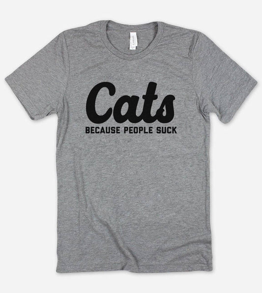 Cats Because People Suck - Funny Sassy Cats Nerd T-Shirt