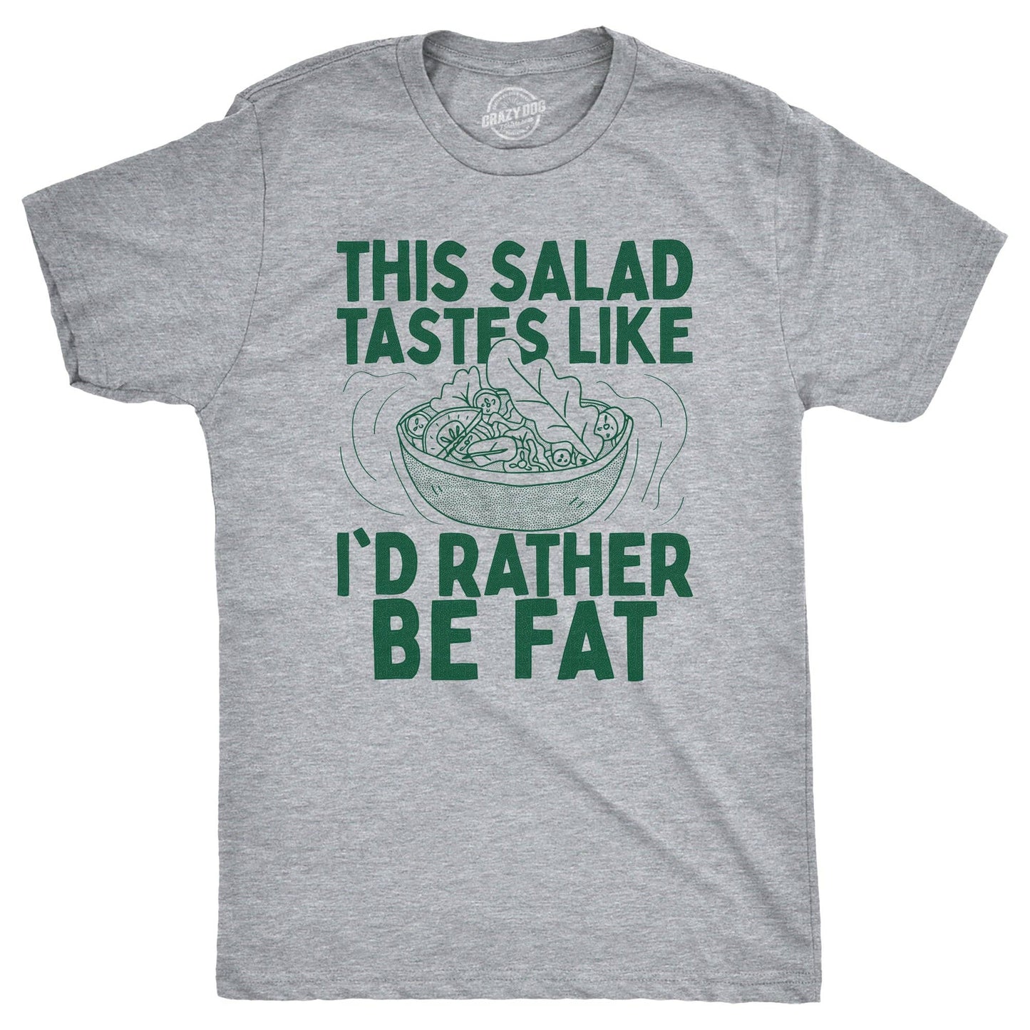 This Salad Tastes Like Id Rather Be Fat Men's T Shirt