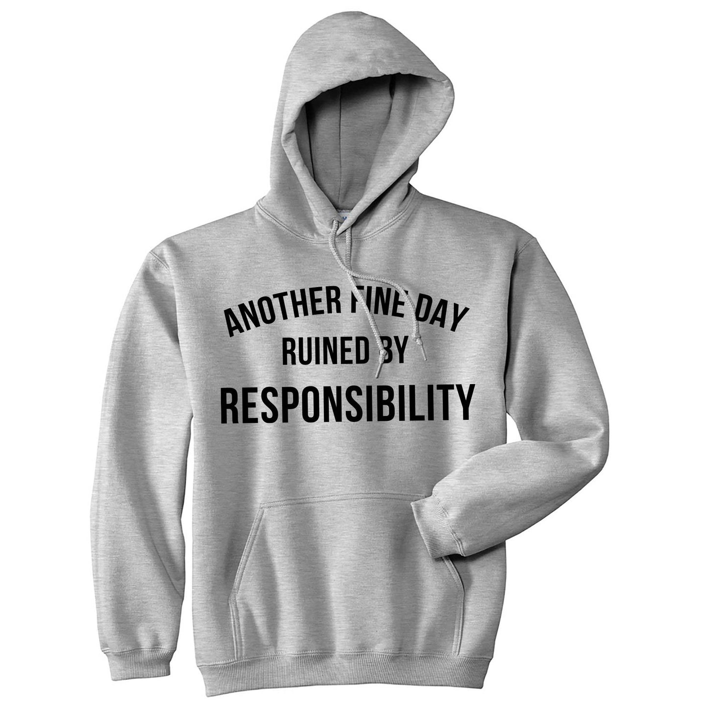 Another Fine Day Ruined By Responsibility Hoodie Sarcastic