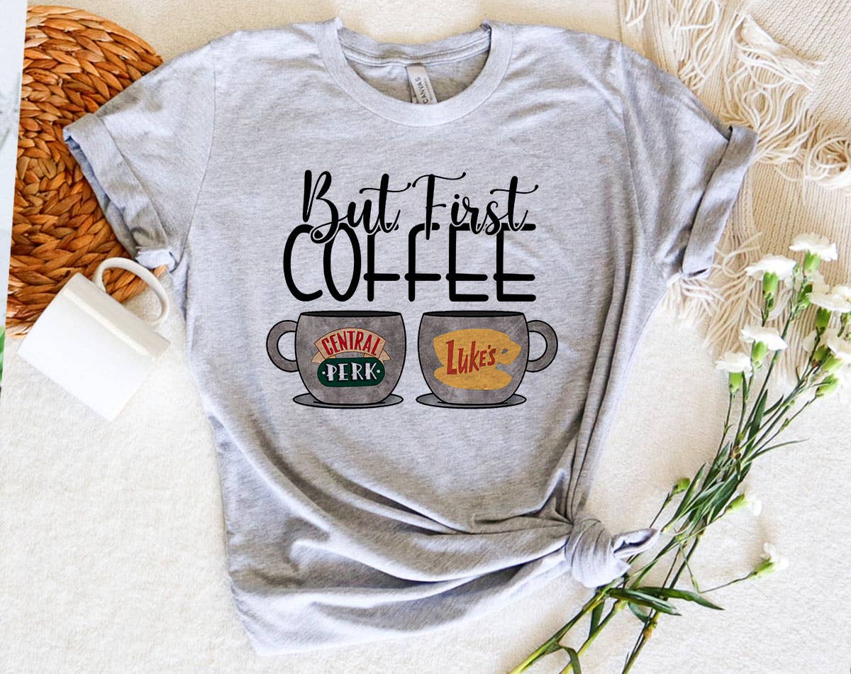 But First Coffee - Lukes & Central Perk Gilmore T-Shirt