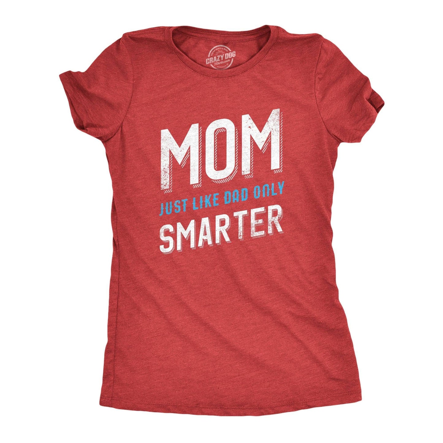 Mom Just Like My Dad But Smarter Women's Tshirt Mother's Day