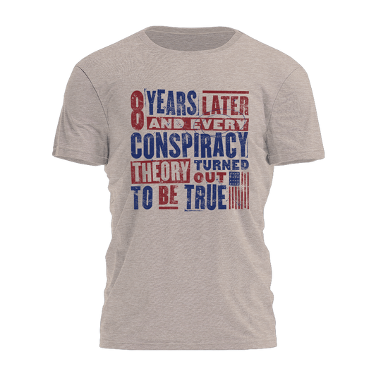 Every Conspiracy Turned Out To Be True - Distressed Tee - 3355