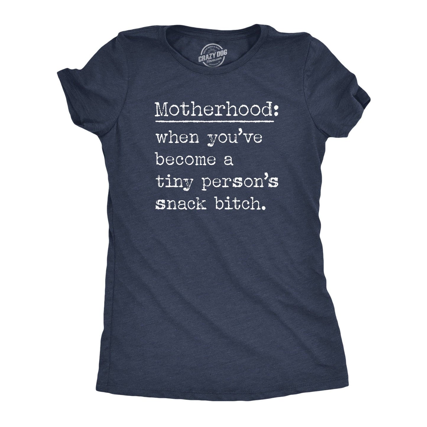 Motherhood When Youve Become A Tiny Persons Snack Bitch Women's Tshirt