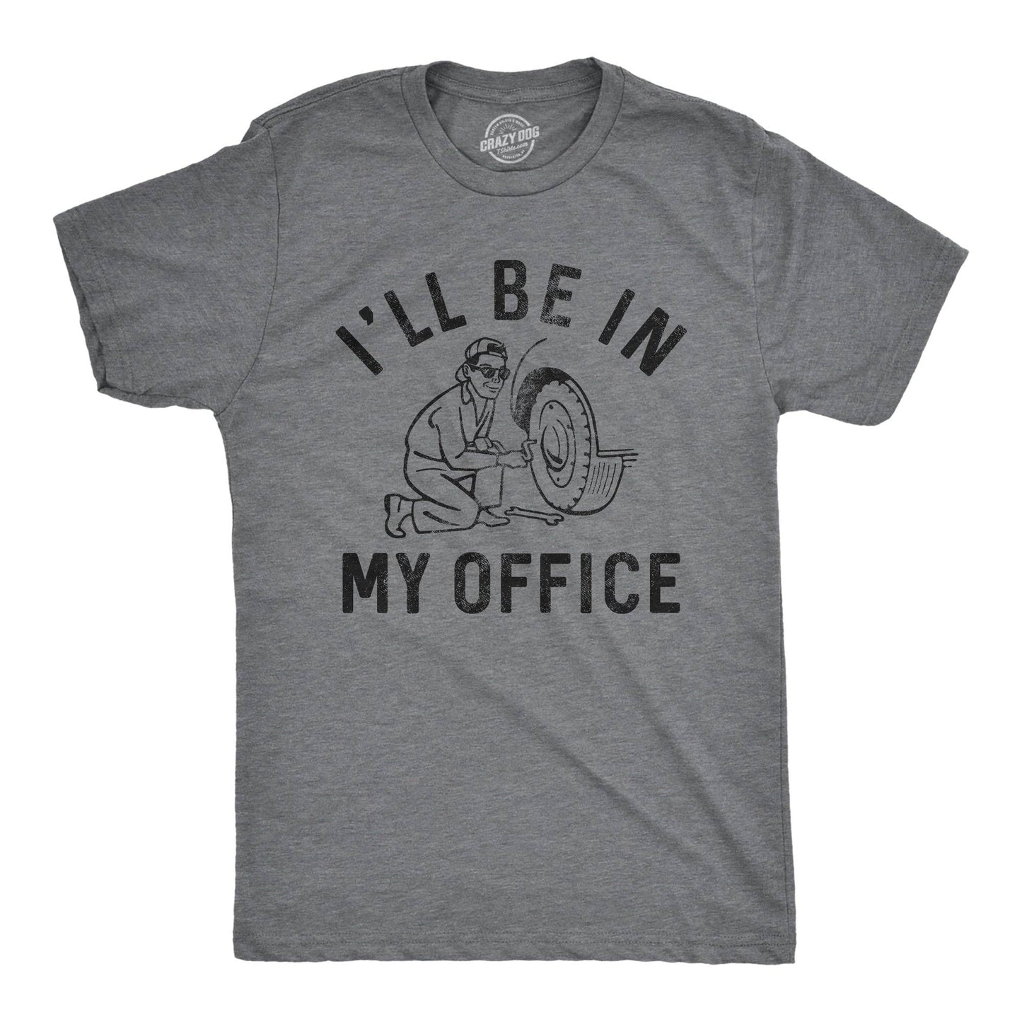 Ill Be in My Office Men's Tshirt Mechanic Graphic Tee