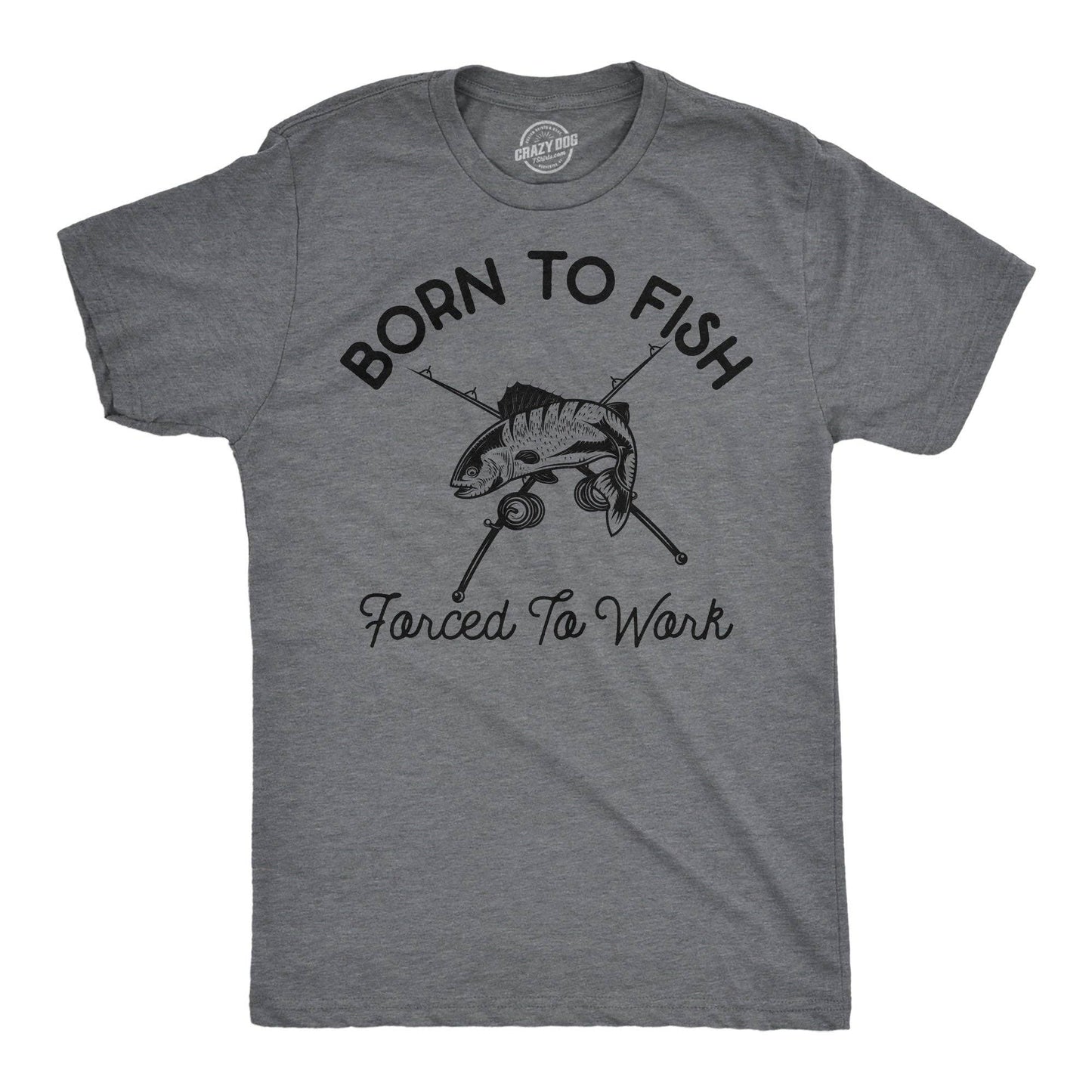 Born To Fish Forced To Work Men's T Shirt