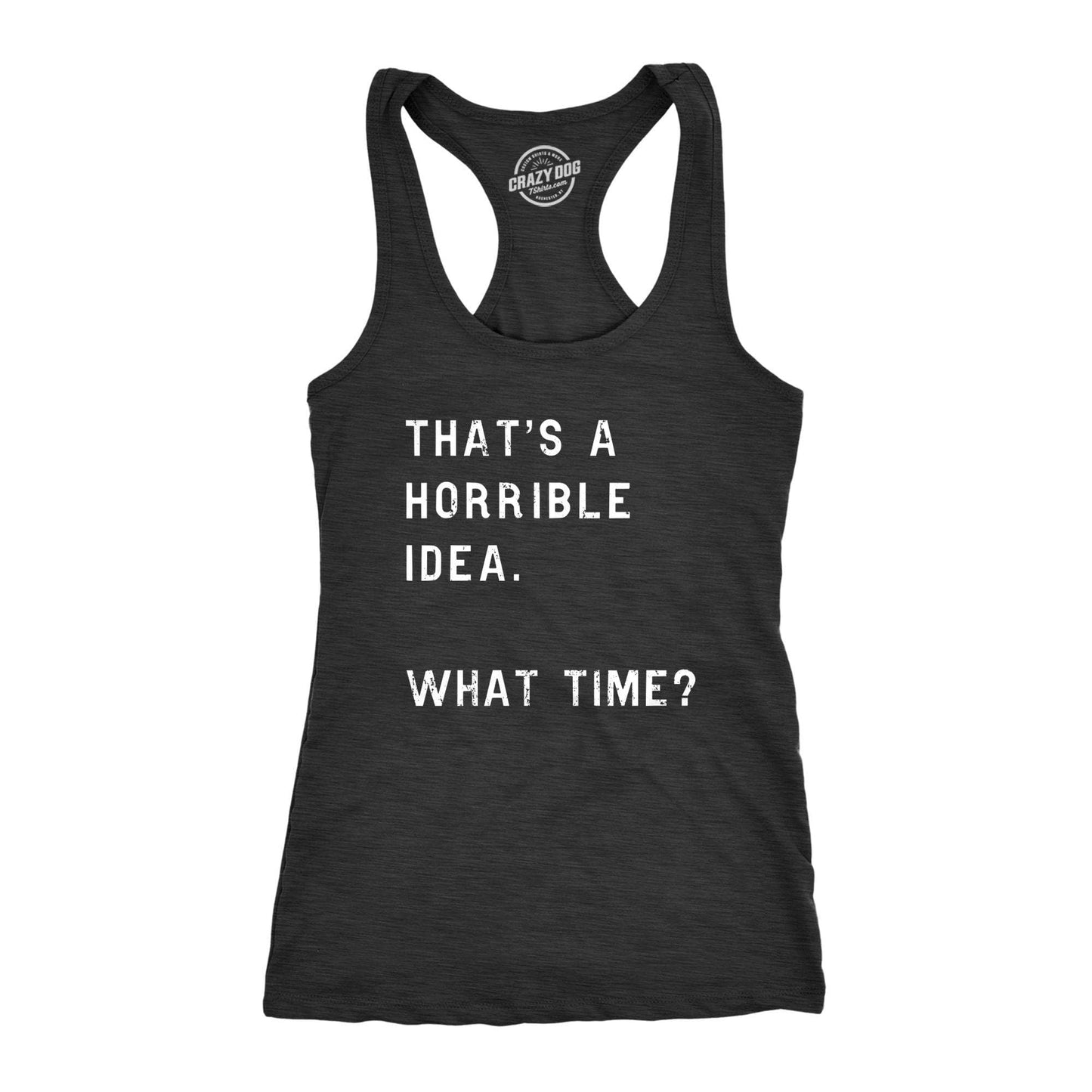 That's A Horrible Idea. What Time? Women's Graphic Tank Top