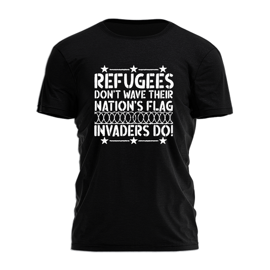 Refugees Don't Wave Their Nation's Flag Tee - 3577