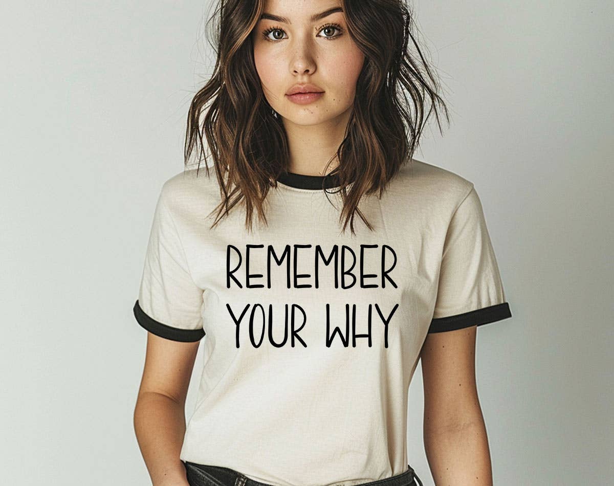 Remember Your Why - Positive Saying Quote Ringer Shirt