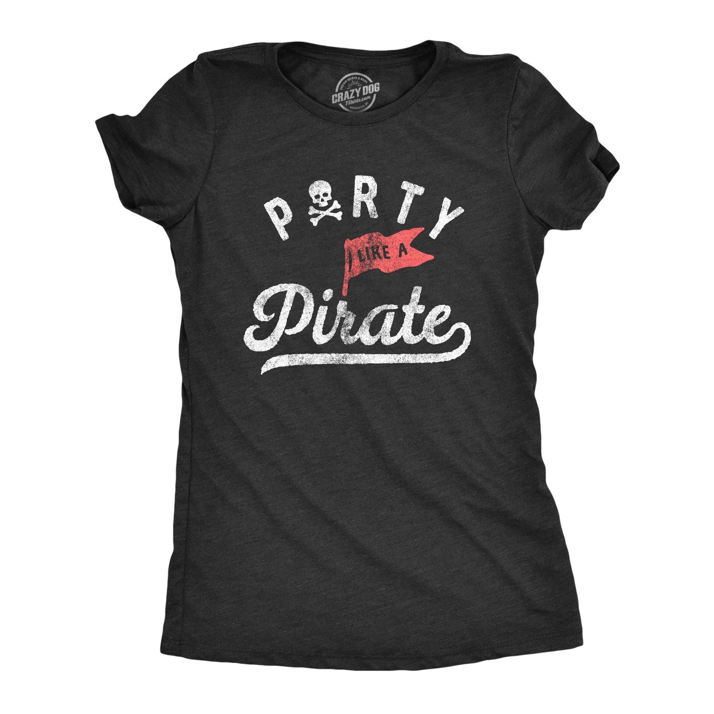 Party Like A Pirate Women's Tshirt Drinking Graphic Tee