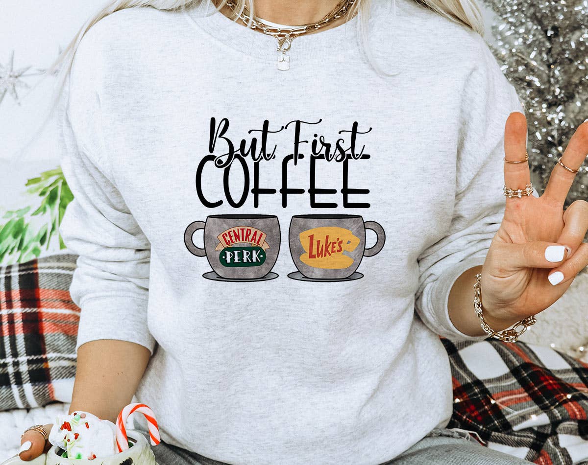 But First Coffee - Lukes & Central Perk Gilmore Sweatshirt