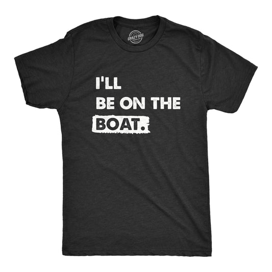 Ill Be On the Boat Men's Tshirt Sarcastic Graphic Tee