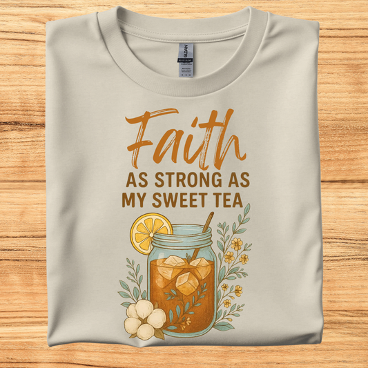 Faith As Strong As My Sweet Tea T-Shirt