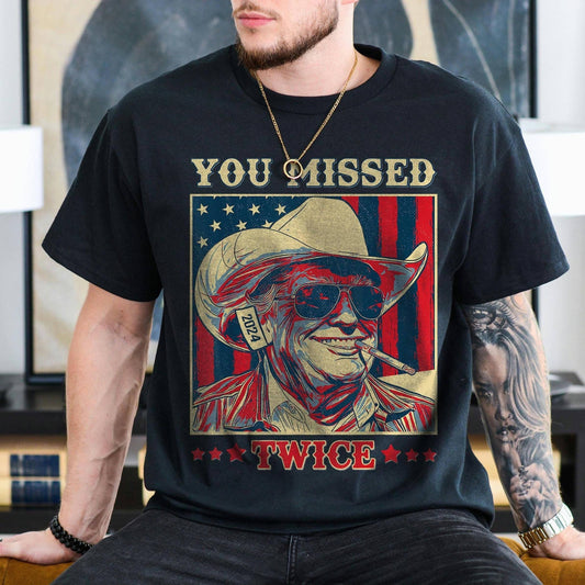 Trump Shirt - You Missed Twice Funny Cowboy Hat T-Shirt