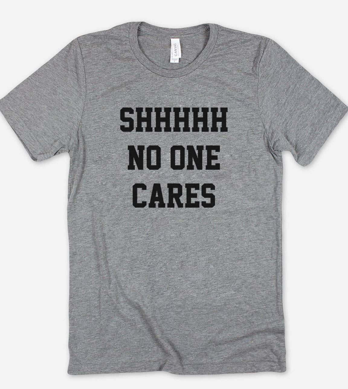 Shh No One Cares  - Funny Sarcastic Cute Nerd Sassy T-Shirt