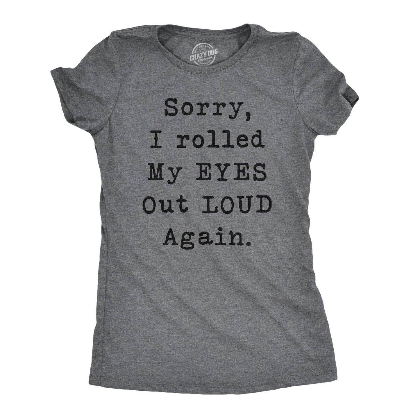 Sorry I Rolled My Eyes Out Loud Again Women's Graphic Tshirt