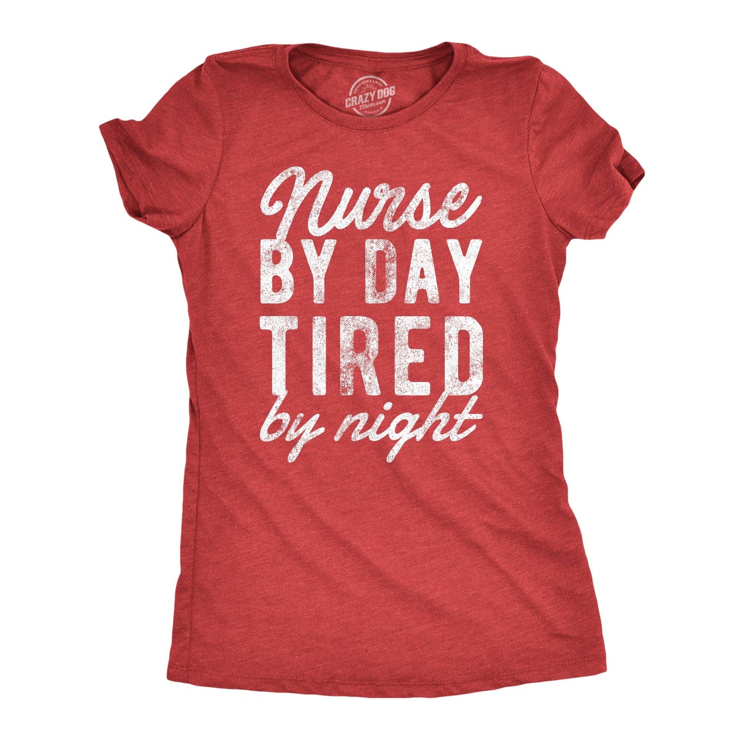 Nurse By Day Tired By Night Women's Tshirt Sarcastic Graphic