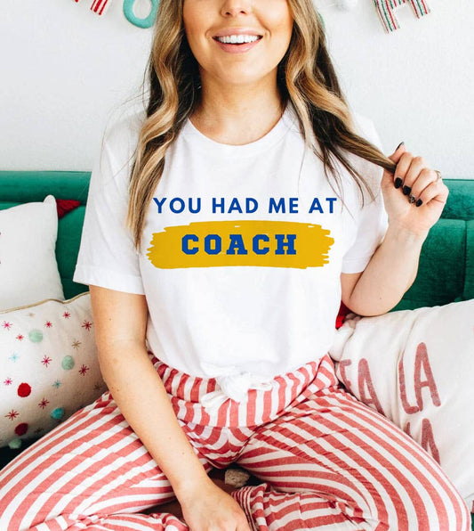You Had Me At Coach - Funny Ted Lasso Tv Show Soccer T-Shirt