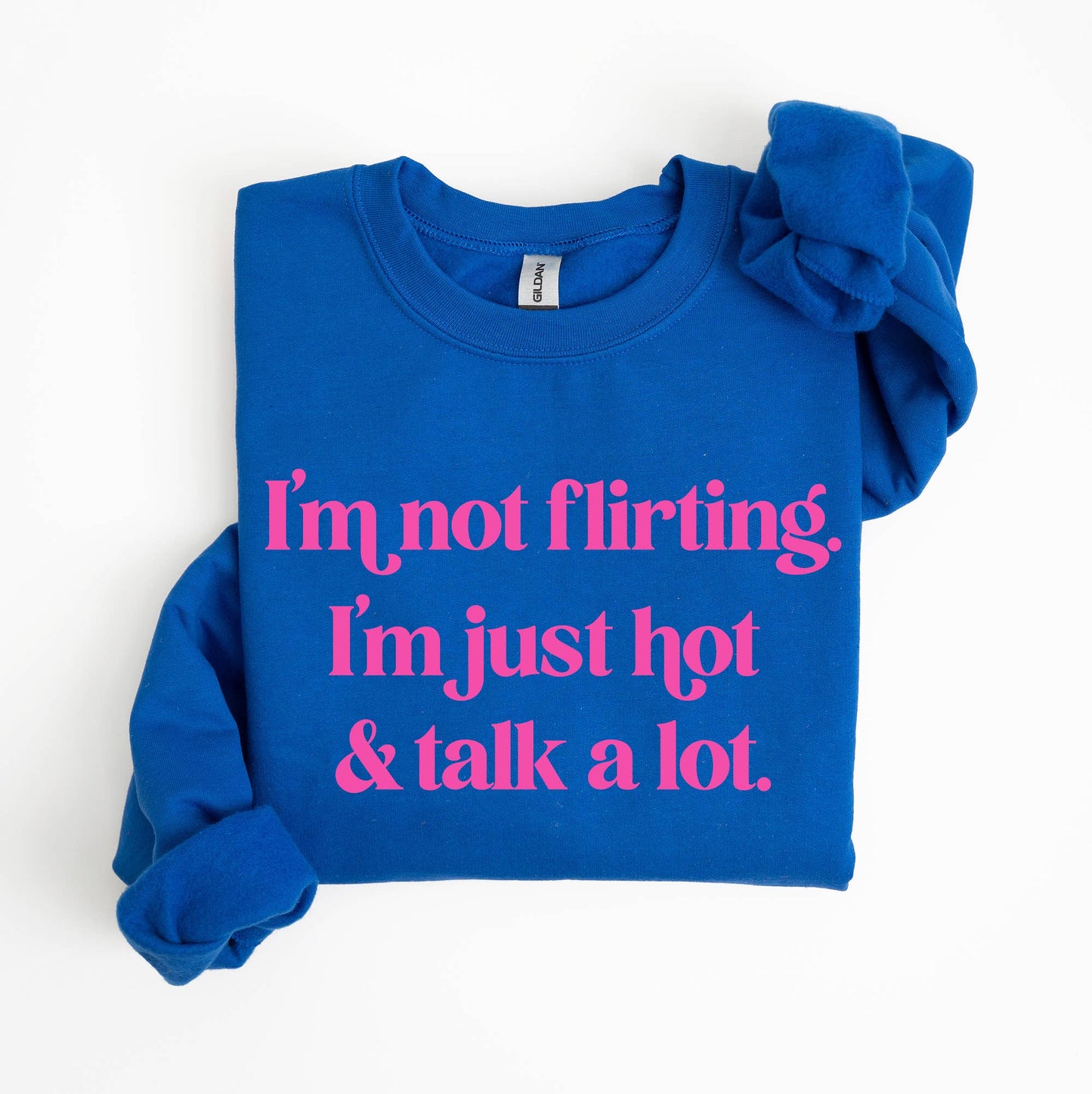 I'm Not Flirting I'm Just Hot Crewneck Sweatshirt, Funny