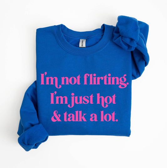 I'm Not Flirting I'm Just Hot Crewneck Sweatshirt, Funny