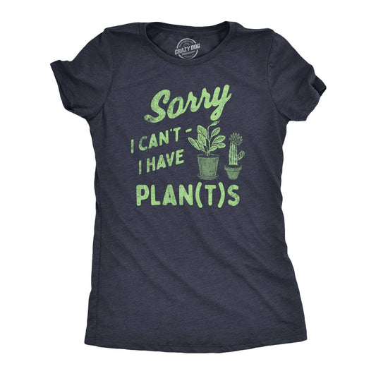 Sorry I Cant I Have Plants Women's Tshirt Sarcastic Graphic