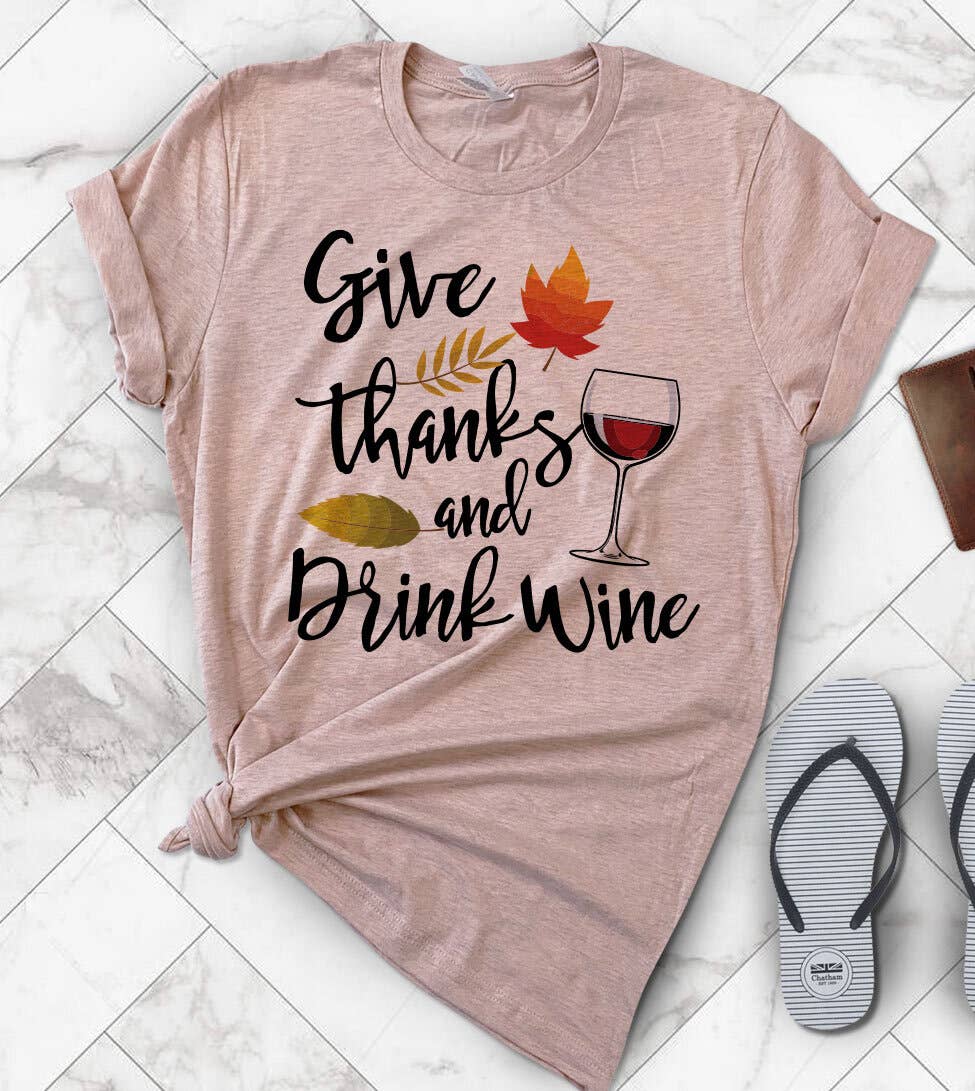 Give Thanks and Drink Wine  - Fall Thanksgiving T-Shirt