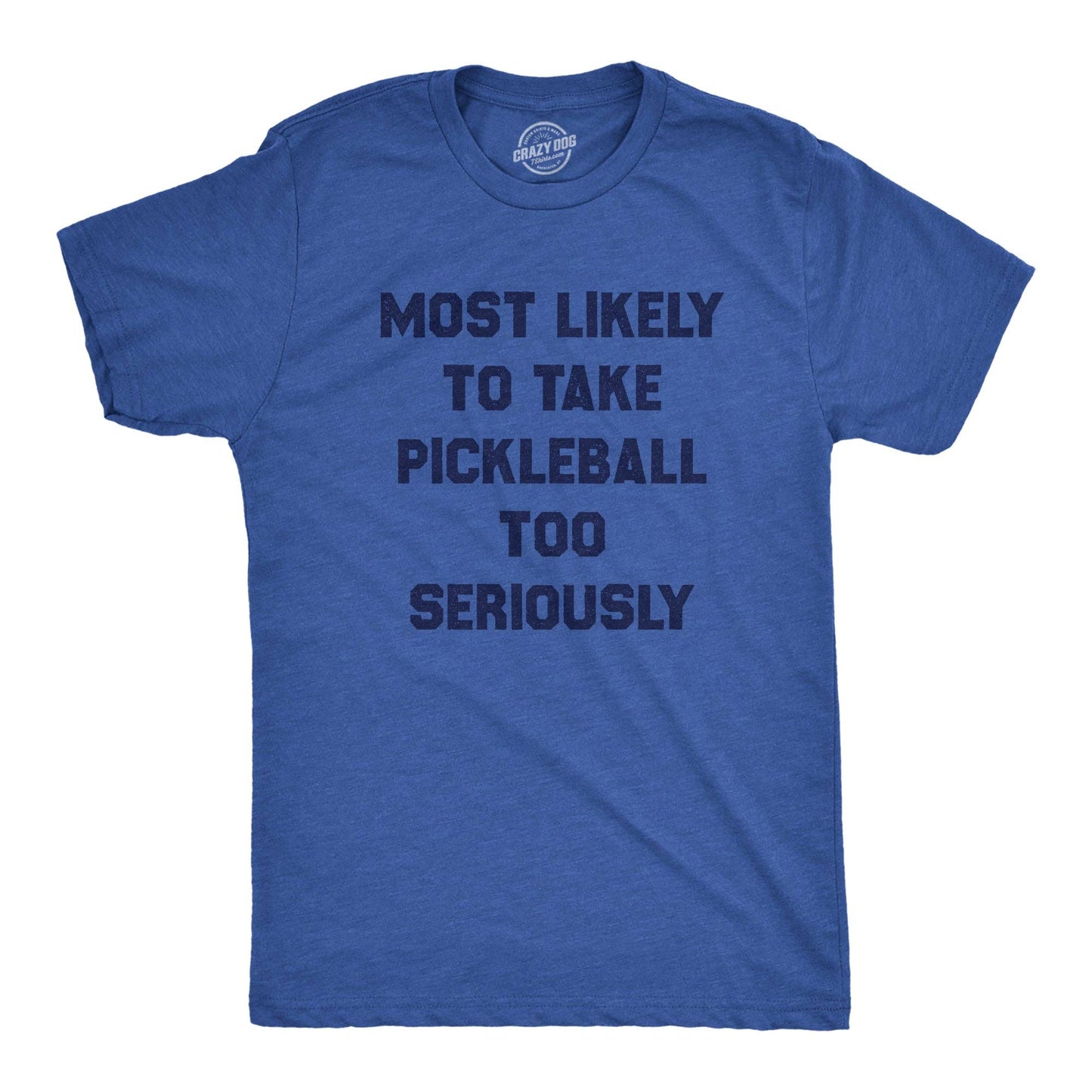 Most Likely To Take Pickleball Too Seriously Men's Tshirt