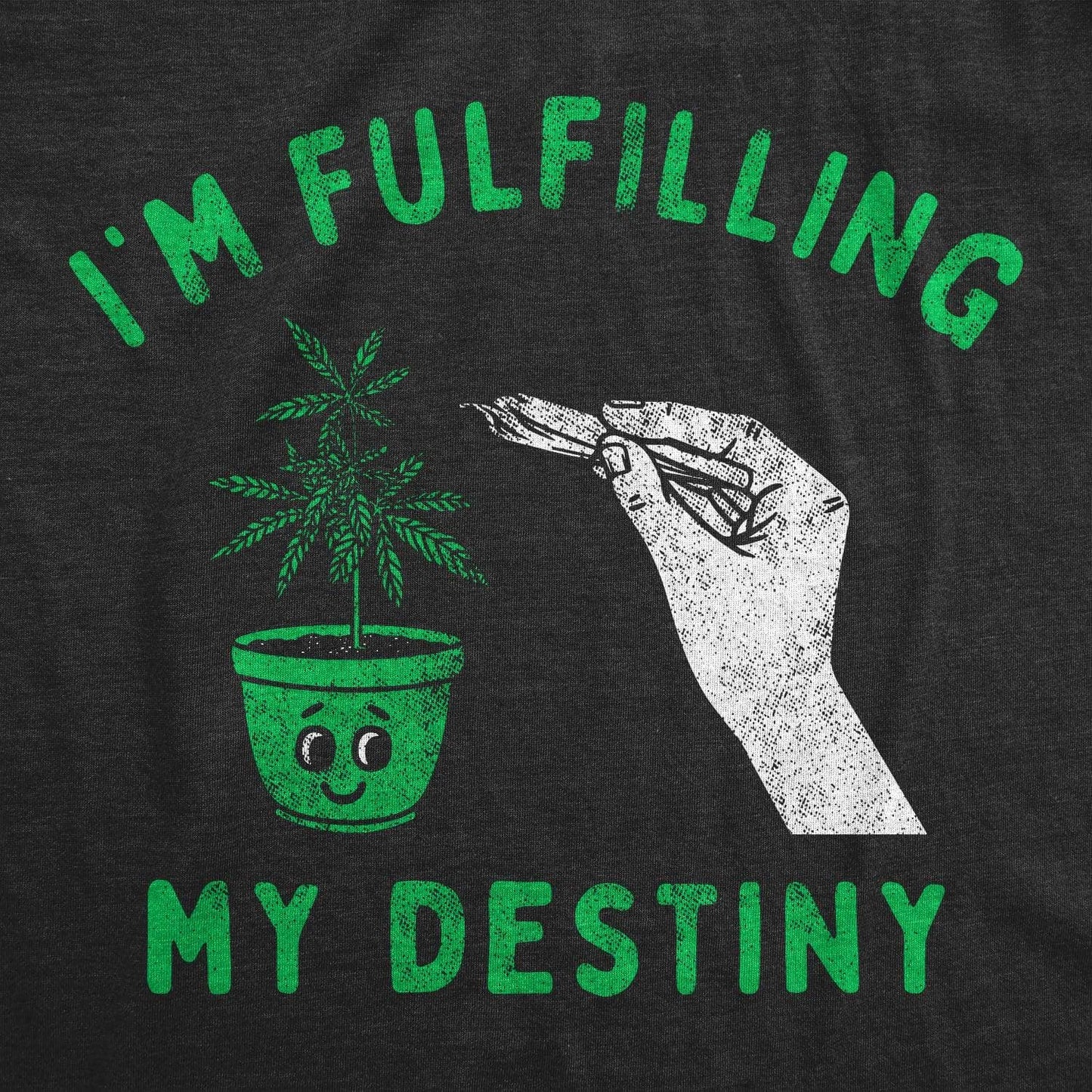 Im Fulfilling My Destiny Weed Men's Tshirt 420 Graphic Tee