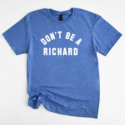 Don't Be A Richard Royal Shirt, Funny Graphic Tee, Funny Tee