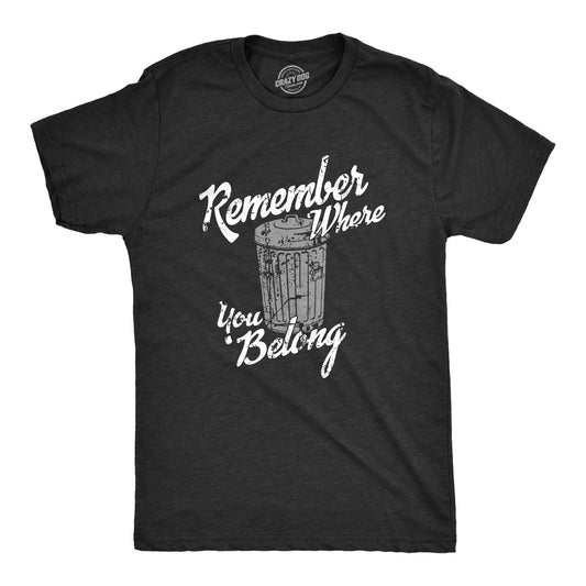 Remember Where You Belong Men's Tshirt Sarcastic Graphic Tee