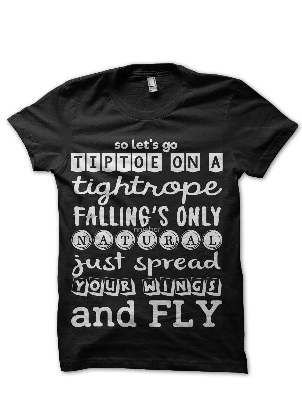 So Let’s Go Tiptoe On A Tightrope Falling’s Only Natural Just Spread Your Wings And Fly Half Sleeve T-Shirt