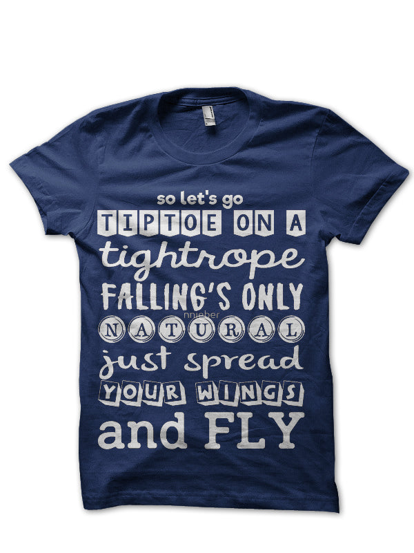So Let’s Go Tiptoe On A Tightrope Falling’s Only Natural Just Spread Your Wings And Fly Half Sleeve T-Shirt