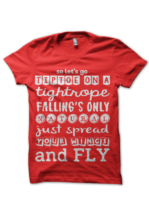 So Let’s Go Tiptoe On A Tightrope Falling’s Only Natural Just Spread Your Wings And Fly Half Sleeve T-Shirt