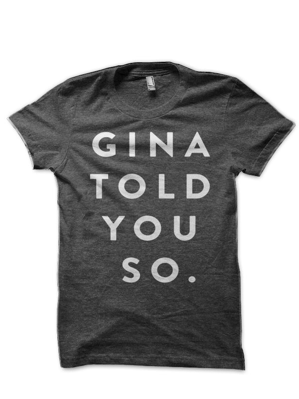 Gina Told You So T-Shirt