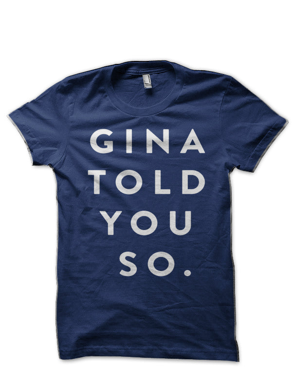 Gina Told You So T-Shirt
