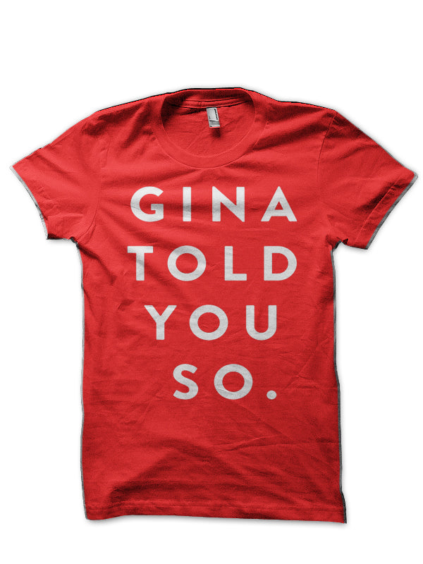 Gina Told You So T-Shirt