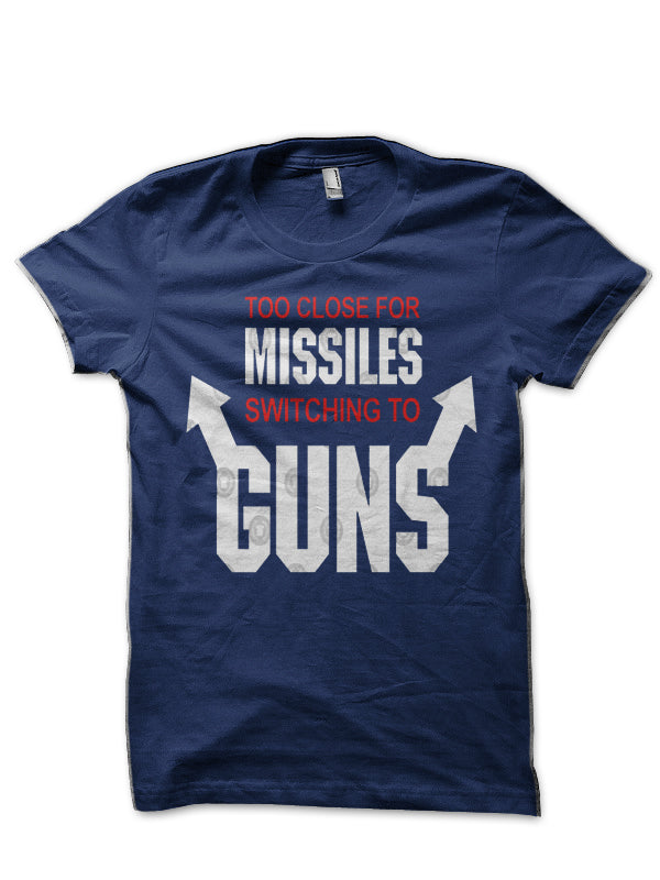 Too Close For Missiles, Switching To Guns T-Shirt