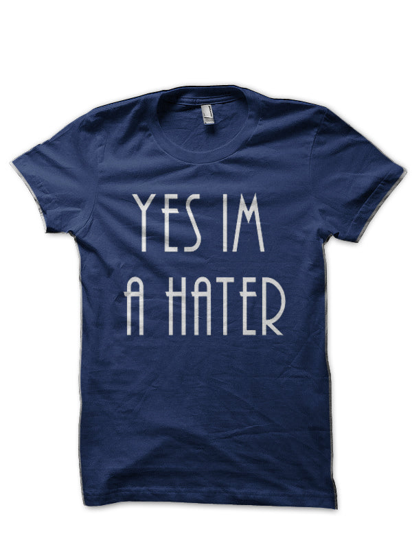 Yes Im A Hater T-Shirt