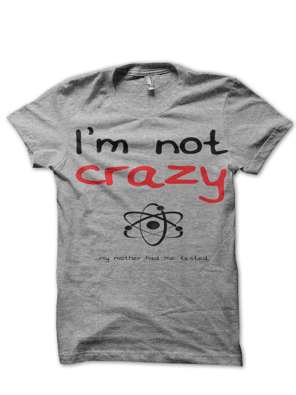 I Am Not Crazy T-Shirt