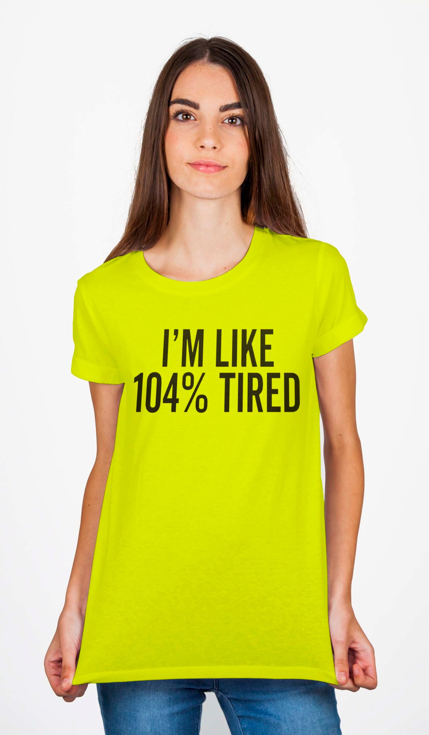 I’m Like 104% Tired T-Shirt