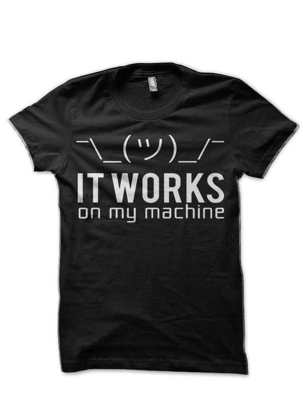 It Works On My Machine T-Shirt