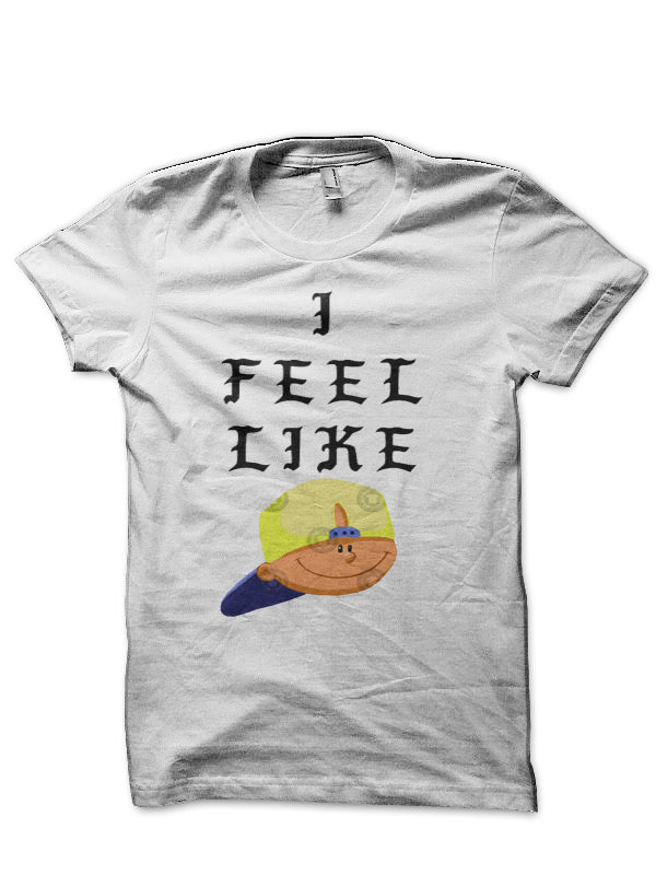 I Feel Like T-Shirt