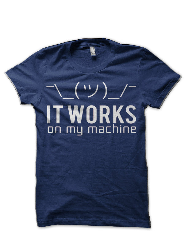 It Works On My Machine T-Shirt