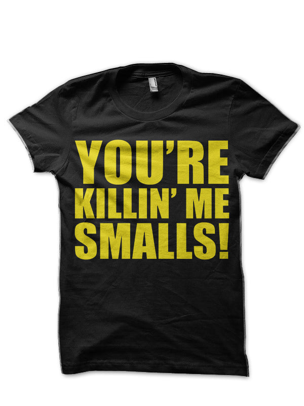 You’re Killin Me Smalls T-Shirt