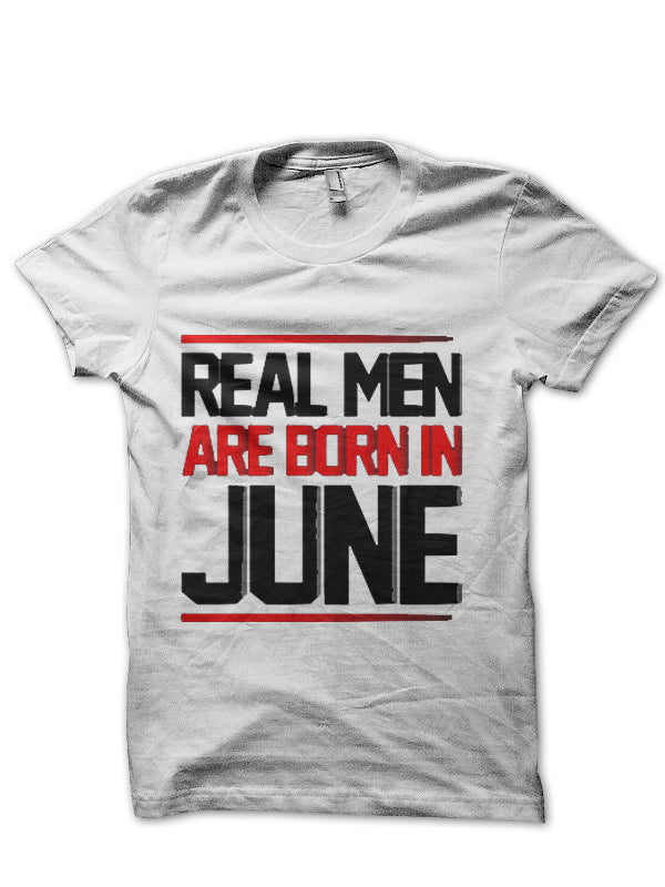 Real Men Are Born In June T-Shirt
