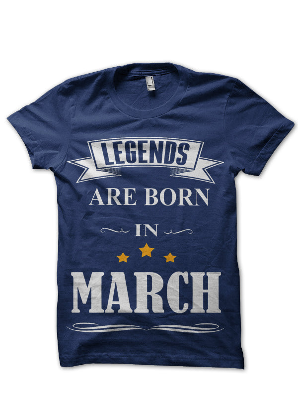 Legends Are Born In March T-Shirt