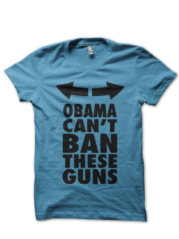 Obama Can’t Ban These Guns T-shirt