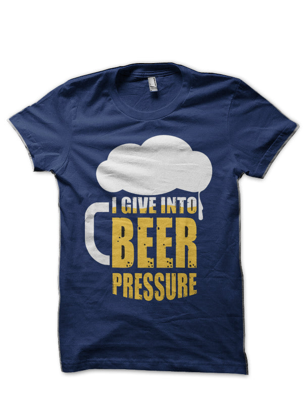 I Give Into Beer Pressure T-Shirt